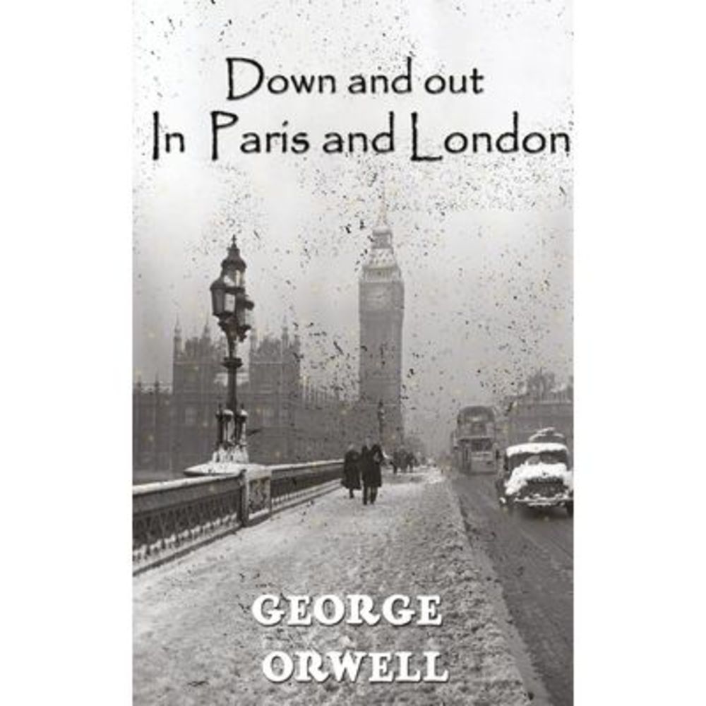 Down And Out In Paris And London -- George Orwell